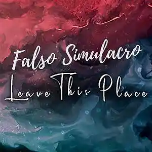 Picture for song 'Leave This Place' by artist 'Falso Simulacro'