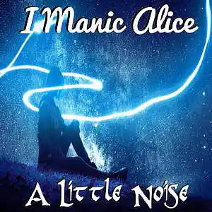 Picture for song 'A Little Noise' by artist 'I Manic Alice'