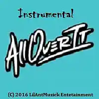 Picture for song 'All Over It - (Instrumental) Pro by LilAntMuzick' by artist 'Lil Ant Muzick'