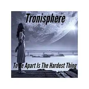 Picture for song 'To Be Apart Is The Hardest Thing' by artist 'Tronisphere'