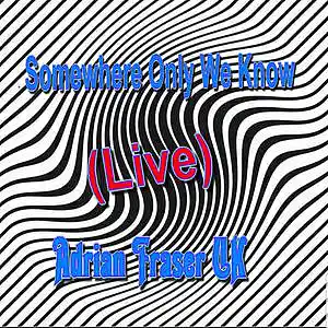 Picture for song 'Somewhere Only We Know (Live)' by artist 'Adrian Fraser UK'