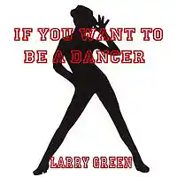 Picture for song 'If You Want to Be a Dancer' by artist 'Larry Green'