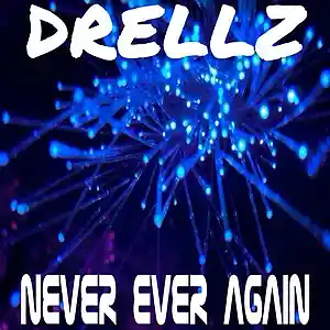 Picture for song 'Never Ever Again' by artist 'Drellz'