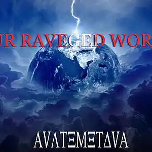 Picture for song 'OUR RAVEGED WORLD' by artist 'Autem or AVATEMETAVA'