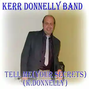 Picture for song 'Tell Me ( Your Secrets) (K.Donnelly)' by artist 'Kerr Donnelly Band'