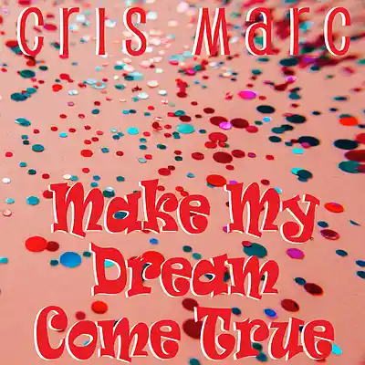 Picture for song 'Make My Dream Come True' by artist 'Cris Marc'