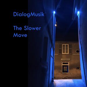 Picture for song 'The Slower Move' by artist 'DialogMusik'