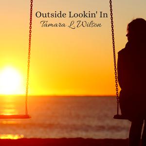 Picture for song 'Outside Lookin' In' by artist 'Tamara L. Wilson'