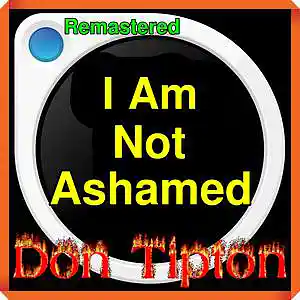 Picture for song 'I Am Not Ashamed__Remastered' by artist 'Don Tipton'