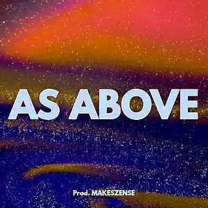 Picture for song 'As Above' by artist 'MAKESZENSE'