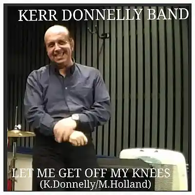Picture for song 'Let Me Get Off My Knees(K. Donnelly M.Holland)(C)' by artist 'Kerr Donnelly Band'