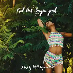 Picture for song 'Got Her Sayin Yeah (Prod by Will Dynamite)' by artist 'Will Dynamite'