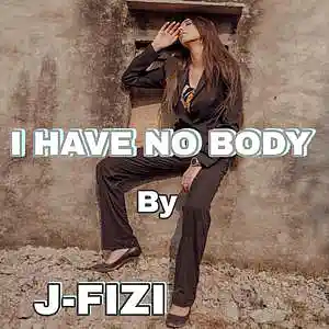 Picture for song 'I Have no body' by artist 'J-Fizi'