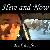 Picture for song 'Here and Now' by artist 'Mark Kaufman'