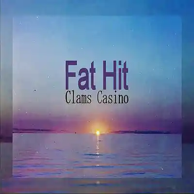 Picture for song 'Clams Casino' by artist 'Fat Hit'