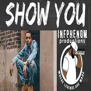 Picture for song 'Show You(5 FOR $35)Sample(5 UNLIM $100)' by artist 'InfPhenom'
