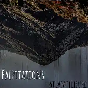 Picture for song 'Palpitations' by artist 'AtlasAtLeisure'