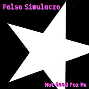 Picture for song 'Not Good For Me' by artist 'Falso Simulacro'