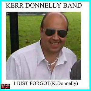 Picture for song 'I Just Forgot (K.Donnelly) (C) K.D.M.L Records 202' by artist 'Kerr Donnelly Band'