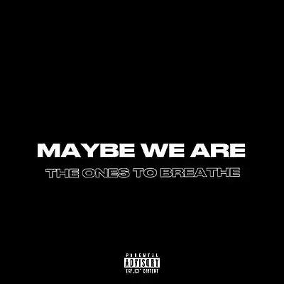 Picture for song 'MAYBE WE ARE THE ONES TO BREATHE' by artist 'Trent Akrigg'