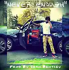 Picture for song '"Never Enough" | *New* Turn Up Banger | Free DL' by artist 'Sean Bentley'