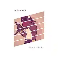 Picture for song 'Pressure (Prod. YUNG SLIM3)' by artist 'YUNG SLIM3'