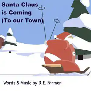 Picture for song 'Santa Claus is Coming ( to Our Town)' by artist 'D E Farmer'