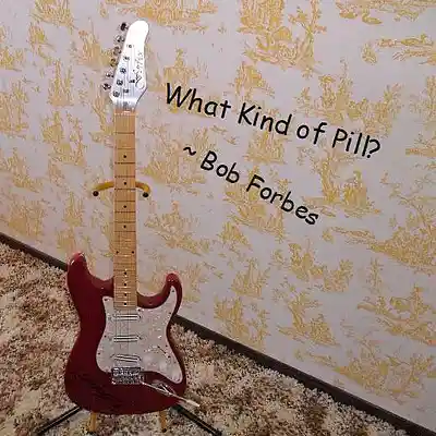 Picture for song 'What Kind Of Pill?' by artist 'Bob Forbes'