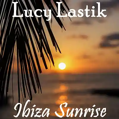 Picture for song 'Ibiza Sunrise' by artist 'Lucy Lastik'