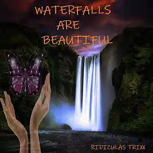 Picture for song 'Waterfalls Are Beautiful' by artist 'RIDICULAS TRIXX'