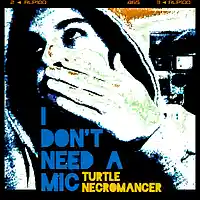 Picture for song 'I Dont Need a Mic' by artist 'Turtle Necromancer'