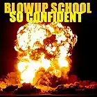 Picture for song 'SO CONFIDENT' by artist 'BLOWUP SCHOOL'