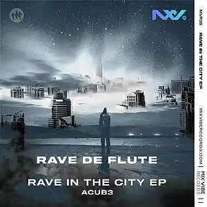 Picture for song 'Rave De Flute - Rave In The City (EP) - ACUB3' by artist 'Mix Vibe Records'