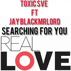 Picture for song 'TOXIC_SVE FT JAY BLACK MRLORD (Searching for you m' by artist 'JAY BLACK MRLORD'