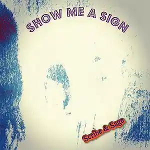 Picture for song 'Show Me a Sign' by artist 'Scribe And Sage'