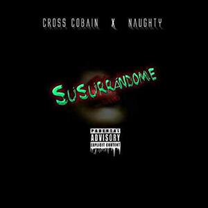 Picture for song 'Cross Cobain ft Naughty- SUSURRANDOME' by artist 'Cross Cobain'