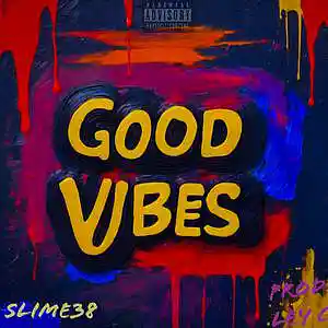 Picture for song 'Good Vibes (Prod By Ley c)(2)' by artist 'Slime 38'