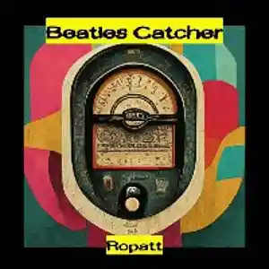 Picture for song 'BEATLES CATCHER' by artist 'Ropatt'