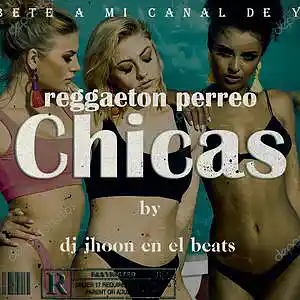 Picture for song 'Reggaeton (Chicas)' by artist 'dj jhoon en el beat'