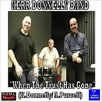 Picture for song ' When the Trust Has Gone(K Donnelly A Purcell)' by artist 'Kerr Donnelly Band'