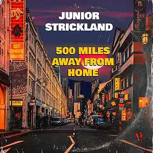 Picture for song '500 MILES AWAY FROM HOME' by artist 'JUNIOR STRICKLAND'