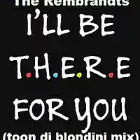 Picture for song 'The Rembrandts - I'll be there for you (tdb mix)' by artist 'Toon Di Blondini'