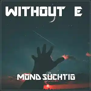 Picture for song 'MONDSÜCHTIG' by artist 'WITHOUT E'