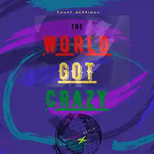 Picture for song 'The world got crazy' by artist 'Danny Merriman'