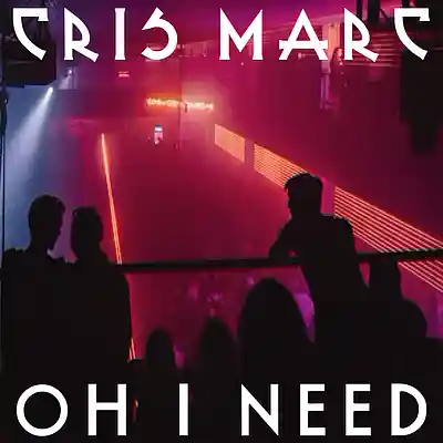 Picture for song 'Oh I Need' by artist 'Cris Marc'