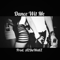 Picture for song 'Dance Wit Me (Prod. A2DaWellZ) ' by artist 'A2DaWellZ'