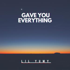 Picture for song 'Gave You Everything' by artist 'Lil yumy'