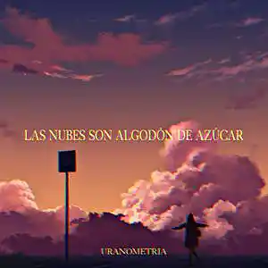 Picture for song 'las nubes son algodón de azúcar' by artist 'uranometria'