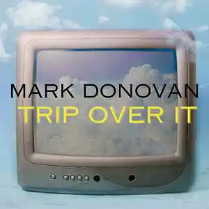 Picture for song 'Trip Over It' by artist 'Mark Donovan'