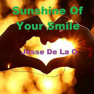 Picture for song 'Sunshine of Your Smile' by artist 'Jesse De La O'